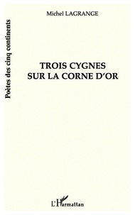 Michel Lagrange - Trois cygnes sur la corne d'or.