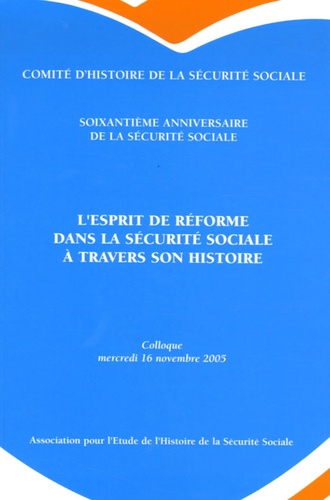Michel Lagrave et Dominique Libault - L'esprit de réforme dans la sécurité sociale à travers son histoire - Colloque tenu au Ministère le Mercredi 16 Novembre 2005 à l'occasion du soixantième anniversaire de la Sécurité Social.
