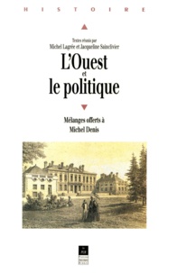 Michel Lagrée et Jacqueline Sainclivier - L'Ouest et le politique - Mélanges offerts à Michel Denis.
