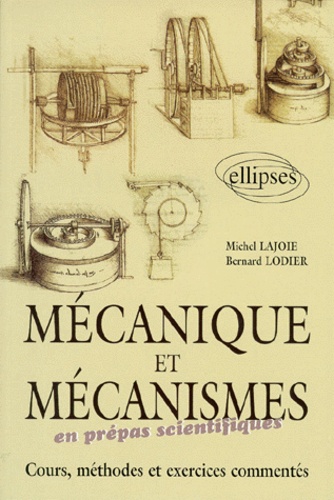 Michel Lajoie et Bernard Lodier - Mecanique Et Mecanisme En Prepas Scientifiques. Cours, Methodes Et Exercices Commentes.