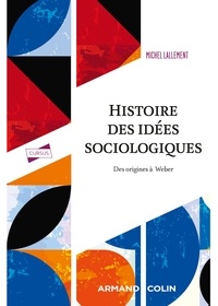Michel Lallement - Histoire des idées sociologiques - Tome 1 - 5e éd. - Des origines à Weber.