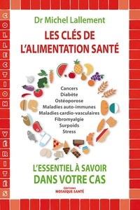Michel Lallement - Les clés de l'alimentation santé - L'essentiel à savoir dans votre cas.