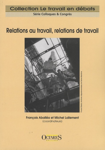 Michel Lallement et François Aballéa - Relations au travail, relations de travail.