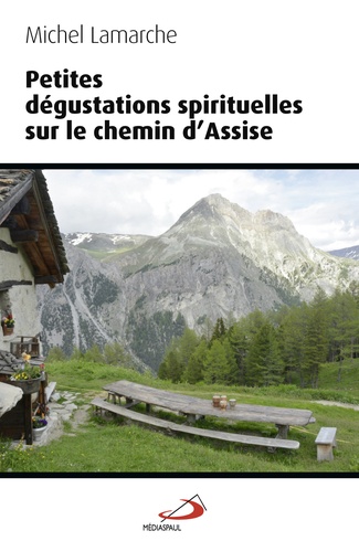 Michel Lamarche - Petites dégustations spirituelles sur le chemin d'Assise.