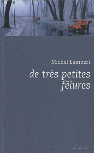 Michel Lambert - De très petites fêlures.