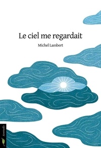 Michel Lambert - Le ciel me regardait.