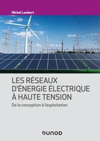 Michel Lambert - Les réseaux d'énergie électrique à haute tension - De la conception à l'exploitation.