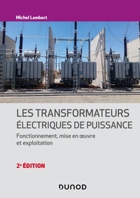 Michel Lambert - Les transformateurs électriques - 2e éd. - Fonctionnement, mise en oeuvre et exploitation.