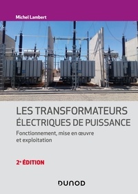 Michel Lambert - Les transformateurs électriques de puissance - Fonctionnement, mise en oeuvre et exploitation.