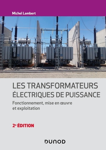 Les transformateurs électriques de puissance. Fonctionnement, mise en oeuvre et exploitation 2e édition