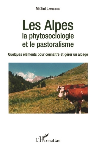 Michel Lambertin - Les Alpes, la phytosociologie et le pastoralisme - Quelques éléments pour connaître et gérer un alpage.