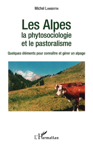 Les Alpes, la phytosociologie et le pastoralisme. Quelques éléments pour connaître et gérer un alpage