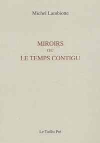 Michel Lambiotte - Miroirs ou le temps contigu.