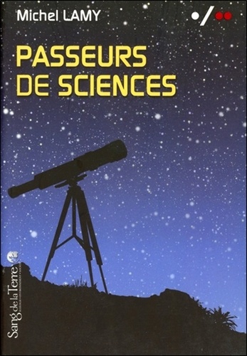 Michel Lamy - Passeurs de sciences - Volume 2 La vulgarisation au secours de la science biologique.