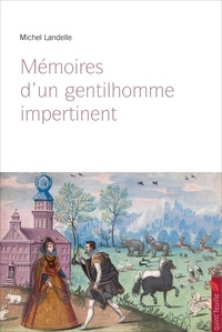 Michel Landelle - Mémoires d'un gentilhomme impertinent.