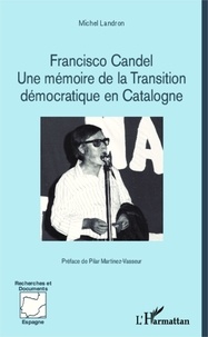 Michel Landron - Franscisco Candel - Une mémoire de la transition démocratique en Catalogne.