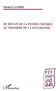 Michel Landry - Du déclin de la pensée critique au triomphe de la psychiatrie.