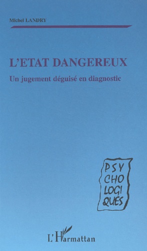 Michel Landry - L'Etat Dangereux. Un Jugement Deguise En Diagnostic.