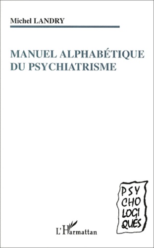 Michel Landry - Manuel Alphabetique Du Psychiatrisme.