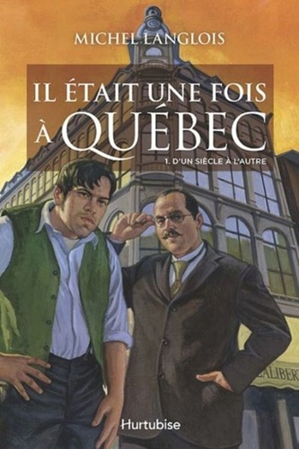Michel Langlois - Il était une fois à Québec Tome 1 : D'un siècle à l'autre.