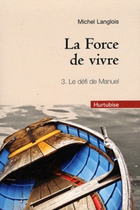 Michel Langlois - La Force de vivre Tome 3 : Le défi de Manuel.