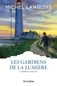 Michel Langlois - Les gardiens de la lumiere v 01 maitres chez soi.