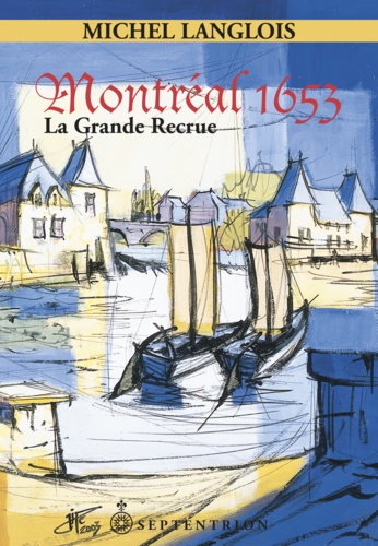 Michel Langlois - Montréal 1653 - La Grande Recrue.