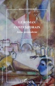 Michel Lantelme - Le roman contemporain - Janus postmoderne.