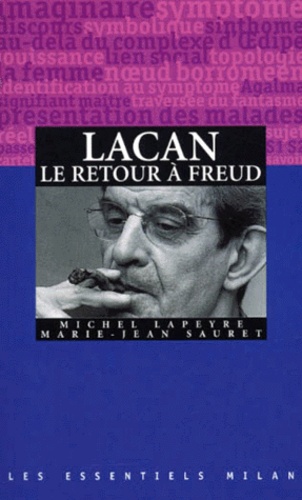 Michel Lapeyre et Marie-Jean Sauret - Lacan - Le retour à Freud.