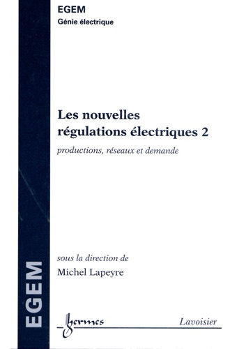 Michel Lapeyre - Les nouvelles régulations électriques - Tome 2, Productions, réseaux et demande.