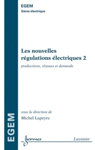 Michel Lapeyre - Les nouvelles régulations électriques - Tome 2, Productions, réseaux et demande.