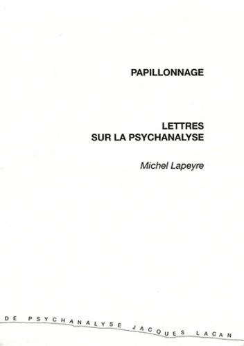 Michel Lapeyre - Papillonnage - Lettres sur la psychanalyse.