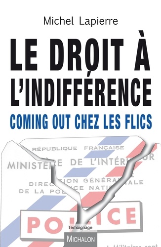Michel Lapierre - Le droit à l'indifférence - Coming out chez les flics.