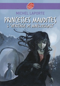 Michel Laporte - Princesses Maudites Tome 1 : L'héritage de Maëlzelgast.