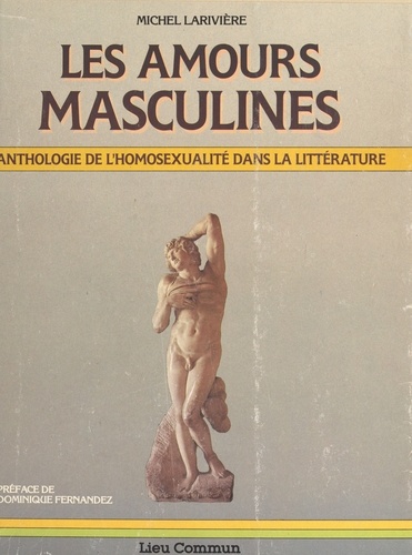 Les Amours Masculines. Anthologie De L'Homosexualite