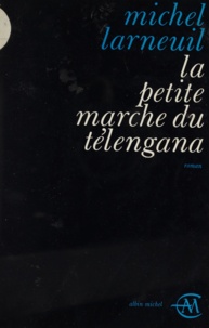 Michel Larneuil - La petite marche du Télengana.