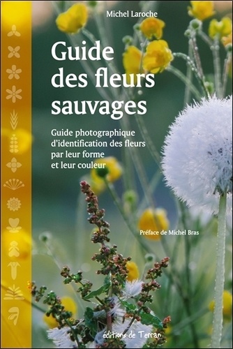 Michel Laroche - Guide des fleurs sauvages - Guide photographique d'identification des fleurs par leur forme et leur couleur.