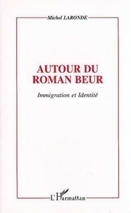 Michel Laronde - Autour du roman beur - Immigration et identité.