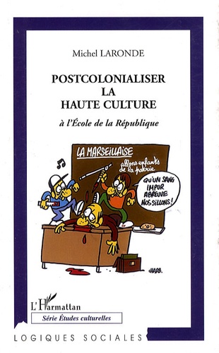 Michel Laronde - Postcolonialiser la Haute Culture à l'Ecole de la République.