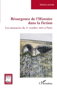 Michel Laronde - Résurgence de l'Histoire dans la fiction - Les massacres du 17 octobre 1961 à Paris.