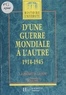 Michel Launay et Jean-Paul Brunet - D'une guerre mondiale à l'autre - 1914-1945.