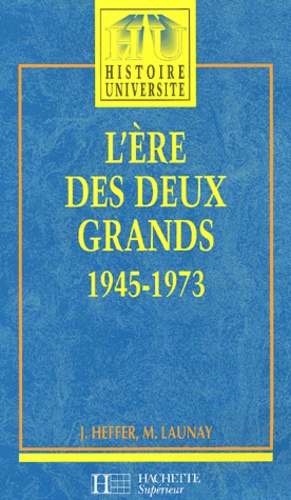 Michel Launay et Jean Heffer - L'Ere Des Deux Grands 1945-1973.