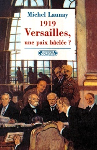 Michel Launay - Versailles, Une Paix Baclee ? Le Xxeme Siecle Est Mal Parti.