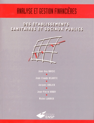 Michel Laurier et Jean-Claude Delnatte - Analyse Et Gestion Financieres Des Etablissemens Sanitaires Et Sociaux Publics. 2eme Edition.