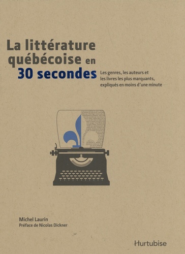 La littérature québécoise en 30 secondes. Les genres, les auteurs et les livres les plus marquants, expliqués en moins d'une minute
