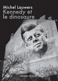 Michel Lauwers - Kennedy et le dinosaure.