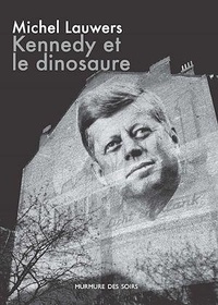 Michel Lauwers - Kennedy et le dinosaure.