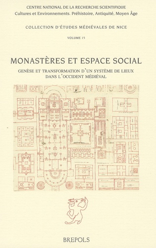Michel Lauwers - Monastères et espace social - Genèse et transformation d'un système de lieux dans l'Occident médiéval.