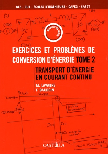 Michel Lavabre et Fabrice Baudoin - Exercices et problèmes de conversion d'énergie - Tome 2 : Transport d'énergie en courant continu.