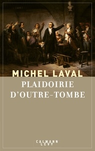 Michel Laval - Plaidoirie d'outre-tombe.